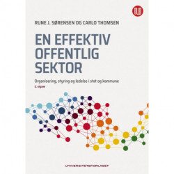 En effektiv offentlig sektor : organisering, styring og ledelse i stat og kommune: organisering, styring og ledelse i stat og kommune