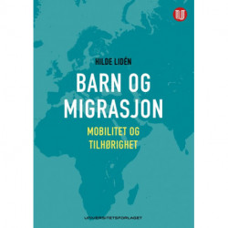 Barn og migrasjon : mobilitet og tilhørighet: mobilitet og tilhørighet
