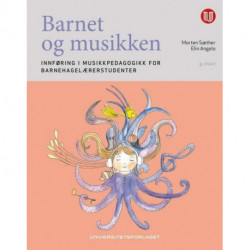 Barnet og musikken : innføring i musikkpedagogikk for barnehagelærerstudenter: innføring i musikkpedagogikk for barnehagelærerstudenter