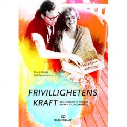 Frivillighetens kraft : organisering av frivillig innsats i eldreomsorgen: organisering av frivillig innsats i eldreomsorgen