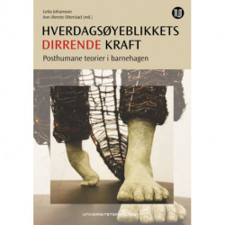 Hverdagsøyeblikkets dirrende kraft : posthumane teorier i barnehagen: posthumane teorier i barnehagen
