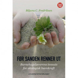 Før sanden renner ut : barnehaglærerens innsats for økologisk bærekraft: barnehaglærerens innsats for økologisk bærekraft