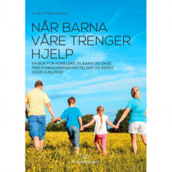 Når barna våre trenger hjelp : en bok for foreldre til barn og unge med funksjonsnedsettelser og deres gode hjelpere: en bok for foreldre til barn og unge med funksjonsnedsettelser og deres gode hjelpere