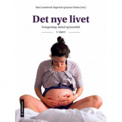 Det nye livet : svangerskap, fødsel og barseltid: svangerskap, fødsel og barseltid