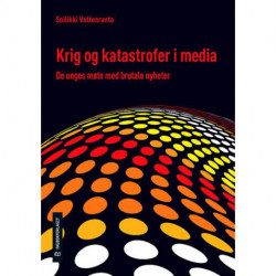 Krig og katastrofer i media : de unges møte med brutale nyheter: de unges møte med brutale nyheter