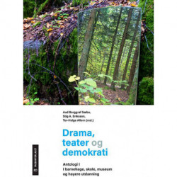Drama, teater og demokrati, Antologi I : i barnehage, skole, museum og høyere utdanning: i barnehage, skole, museum og høyere utdanning