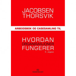 Hvordan organisasjoner fungerer. Arbeidsbok og casesamling: Arbeidsbok og casesamling
