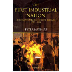 The First Industrial Nation: The Economic History of Britain 1700–1914