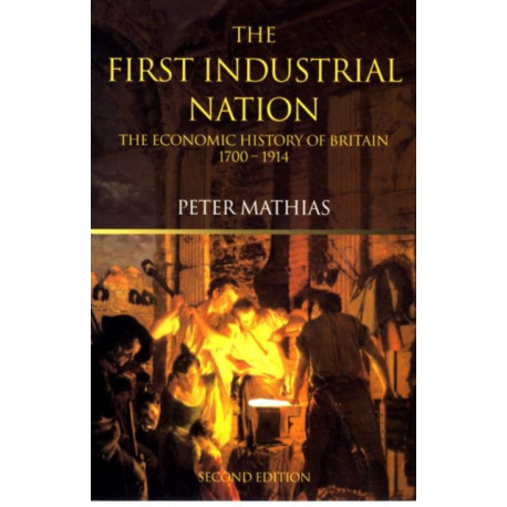 The First Industrial Nation: The Economic History of Britain 1700–1914
