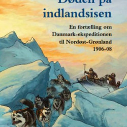 Døden på indlandsisen: En fortælling om Danmark-ekspeditionen til Nordøst-Grønland 1906-08