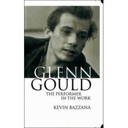 Glenn Gould: The Performer in the Work: A Study in Performance Practice