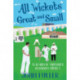 All Wickets Great and Small: In Search of Yorkshire's Grassroots Cricket