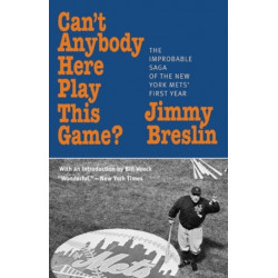 Can't Anybody Here Play This Game?: The Improbable Saga of the New York Met's First Year