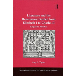 Literature and the Renaissance Garden from Elizabeth I to Charles II: England’s Paradise