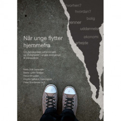 Når unge flytter hjemmefra: Om bevægelser, udfordringer og muligheder i unges overgange til voksenlivet