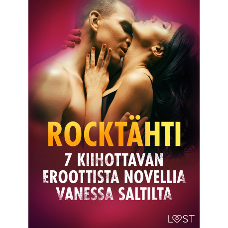 Rocktähti - 7 kiihottavan eroottista novellia Vanessa Saltilta