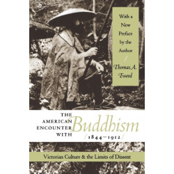 The American Encounter with Buddhism, 1844-1912: Victorian Culture and the Limits of Dissent