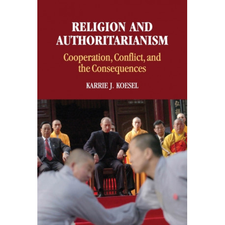 Religion and Authoritarianism: Cooperation, Conflict, and the Consequences