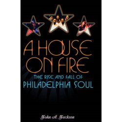 A House on Fire: The Rise and Fall of Philadelphia Soul
