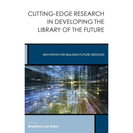 Cutting-Edge Research in Developing the Library of the Future: New Paths for Building Future Services
