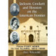 Jackson, Crockett and Houston on the American Frontier: From Fort Mims to the Alamo, 1813-1836