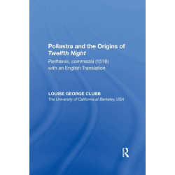 Pollastra and the Origins of Twelfth Night: Parthenio, commedia (1516) with an English Translation
