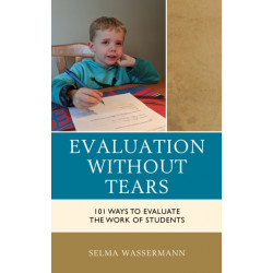 Evaluation without Tears: 101 Ways to Evaluate the Work of Students