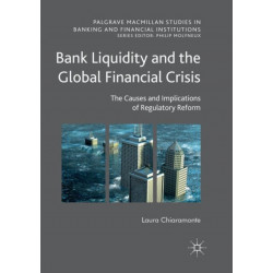 Bank Liquidity and the Global Financial Crisis: The Causes and Implications of Regulatory Reform