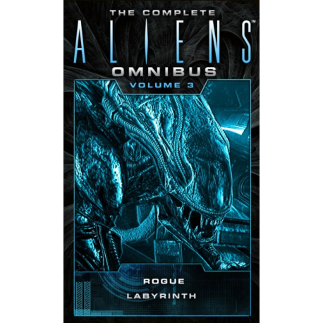 The Complete Aliens Omnibus: Volume Three (Rogue, Labyrinth): (Rogue, Labyrinth)