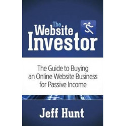The Website Investor: The Guide to Buying an Online Website Business for Passive Income