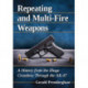 Repeating and Multi-Fire Weapons: A History from the Zhuge Crossbow Through the AK-47