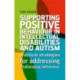 Supporting Positive Behaviour in Intellectual Disabilities and Autism: Practical Strategies for Addressing Challenging Behaviour