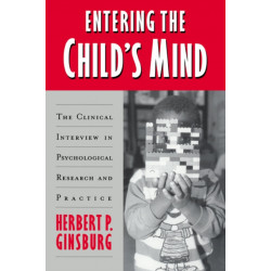 Entering the Child's Mind: The Clinical Interview In Psychological Research and Practice
