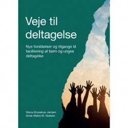 Veje til deltagelse: Nye forståelser og tilgange til facilitering af børn og unges deltagelse