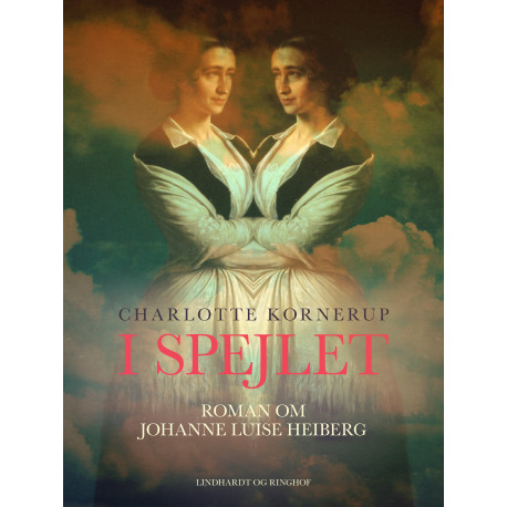 I spejlet. Roman om Johanne Luise Heiberg