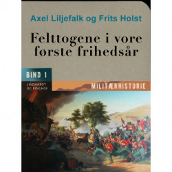 Felttogene i vore første frihedsår. Bind 1