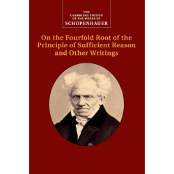 Schopenhauer: On the Fourfold Root of the Principle of Sufficient Reason and Other Writings