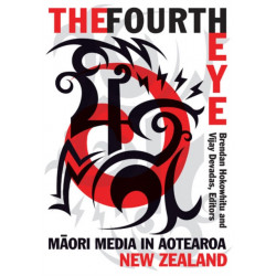 The Fourth Eye: Maori Media in Aotearoa New Zealand