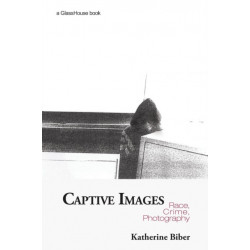 Captive Images: Race, Crime, Photography