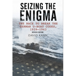 Seizing the Enigma: The Race to Break the German U-Boat Codes, 1933-1945