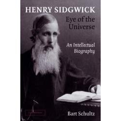 Henry Sidgwick - Eye of the Universe: An Intellectual Biography