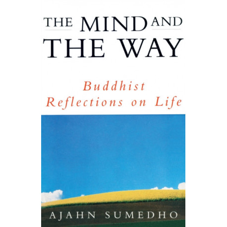 The Mind And The Way: Buddhist Reflections on Life