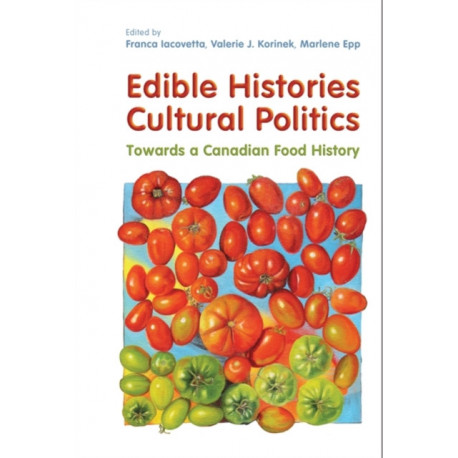 Edible Histories, Cultural Politics: Towards a Canadian Food History