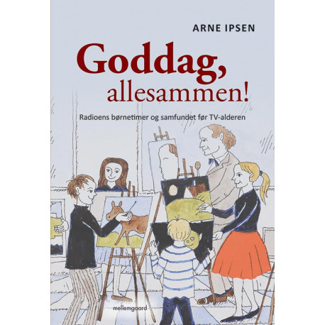 Goddag, allesammen!: Radioens børnetimer og samfundet før TV-alderen