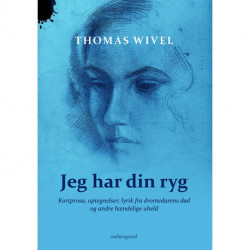 Jeg har din ryg: Kortprosa, optegnelser, lyrik fra dromedarens død og andre hændelige uheld