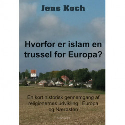 Hvorfor er islam en trussel for Europa?: En kort historisk gennemgang af religionernes udvikling i Europa og Nærøsten