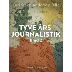 Tyve års journalistik. Bind 2