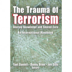 The Trauma of Terrorism: Sharing Knowledge and Shared Care, An International Handbook