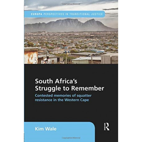 South Africa's Struggle to Remember: Contested Memories of Squatter Resistance in the Western Cape