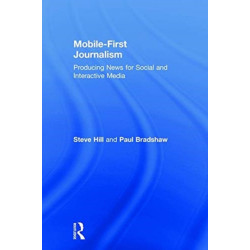 Mobile-First Journalism: Producing News for Social and Interactive Media
